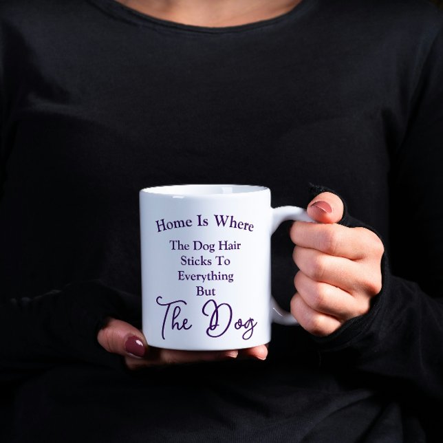 Home's Where Dog Fur Sticks Everywhere but the Dog Coffee Mug (Creator Uploaded)