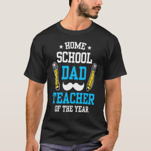 Homeschool Dad Teacher Of The Year Homeschooling F T-Shirt