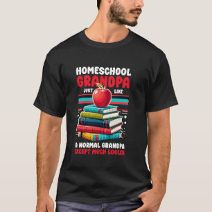 Homeschool Grandpa Just Like A Normal Grandpa T-Shirt