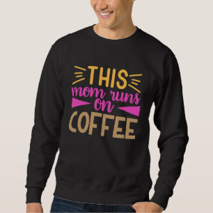Homeschool Graphic for Mama This Mom Runs on Coffe Sweatshirt