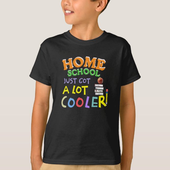 Homeschool Just Got a Lot Cooler – Fun Kids Shirt (Front)