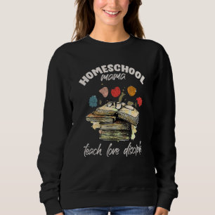Homeschool Mama Teach And Love Disciple Homeschool Sweatshirt