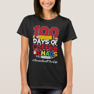 Homeschool Mom Happy Women 100 Days Of Coffee & Ch T-Shirt