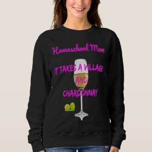 Homeschool Mom It Takes A Village+Chardonnay Sweatshirt