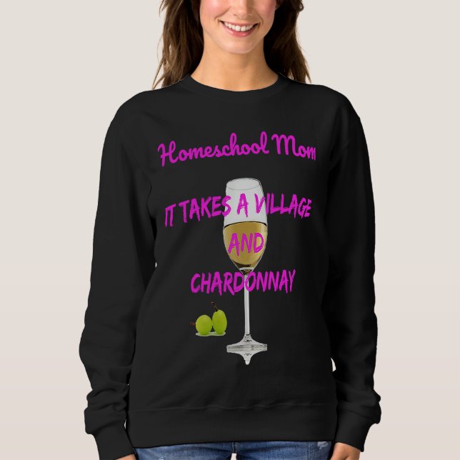 Homeschool Mom It Takes A Village+Chardonnay Sweatshirt (Front)