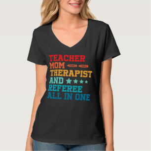 Homeschool Mom Teacher Therapist and Referee All i T-Shirt