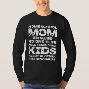 Homeschool MomTeaching No One Teach Kid Algebra Di T-Shirt
