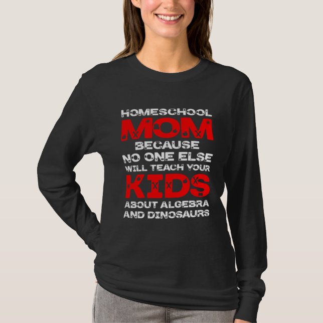 Homeschool MomTeaching No One Teach Kid Algebra Di T-Shirt (Front)