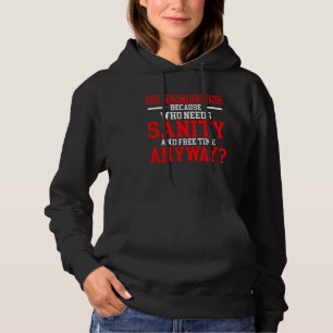 Homeschool MomTeaching Who Needs Sanity and Free T Hoodie
