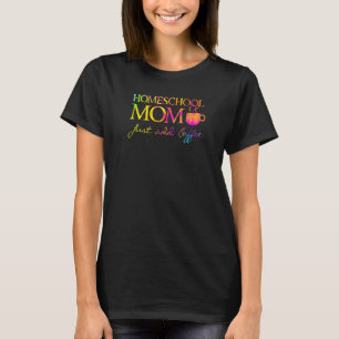 Homeschool Mum Add Coffee Home Schooler Mother T-Shirt