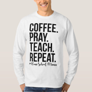Homeschool Mum Coffee Pray Teach Repeat Gift For M T-Shirt