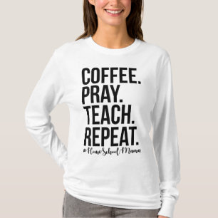 Homeschool Mum Coffee Pray Teach Repeat Gift For M T-Shirt