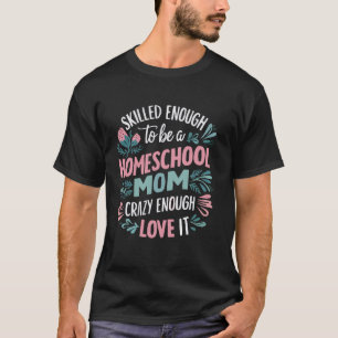 Homeschool Mum Homeschooling Parent Teacher Educat T-Shirt