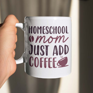 Homeschool Mum Just Add Coffee Coffee Mug
