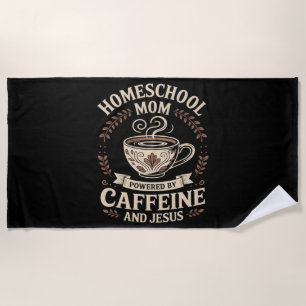 Homeschool Mum Powered by Caffeine and Jesus Beach Towel