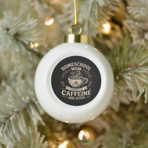 Homeschool Mum Powered by Caffeine and Jesus Ceramic Ball Christmas Ornament