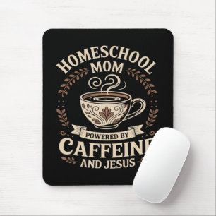 Homeschool Mum Powered by Caffeine and Jesus Mouse Pad
