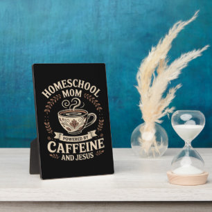 Homeschool Mum Powered by Caffeine and Jesus Plaque