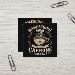Homeschool Mum Powered by Caffeine and Jesus Square Business Card