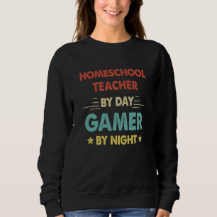 Homeschool Teacher By Day Gamer By Night  1 Sweatshirt