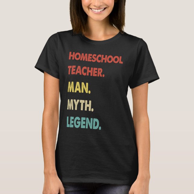Homeschool Teacher Man Myth Legend  1 T-Shirt (Front)