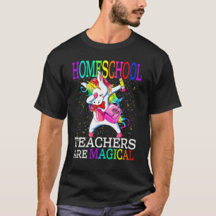 Homeschool Teachers Are Magical Unicorn T-Shirt