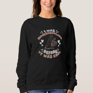 Homeschooling Before It Was Cool Homeschool Mum Sweatshirt