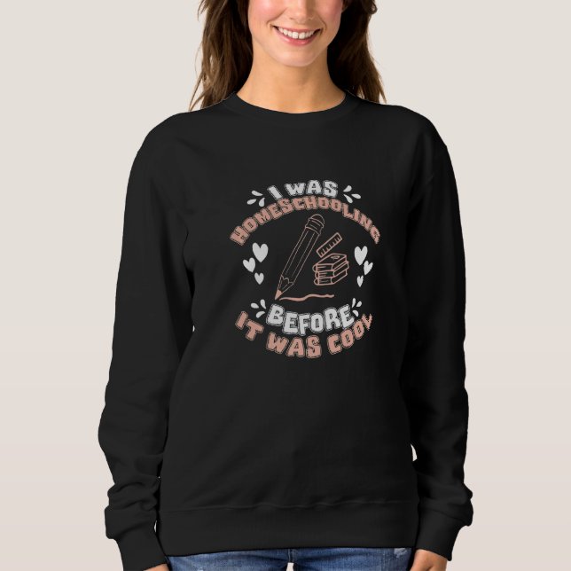 Homeschooling Before It Was Cool  Homeschool Mum Sweatshirt (Front)