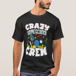 Homeschooling Fun For Crazy Homeschool Crew T-Shirt