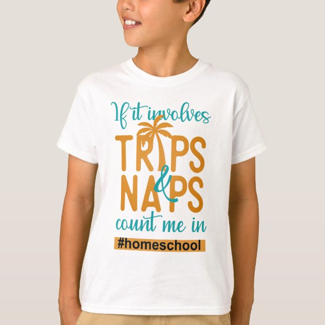 Homeschooling - If it involves  Trips & Naps count T-Shirt (Front)
