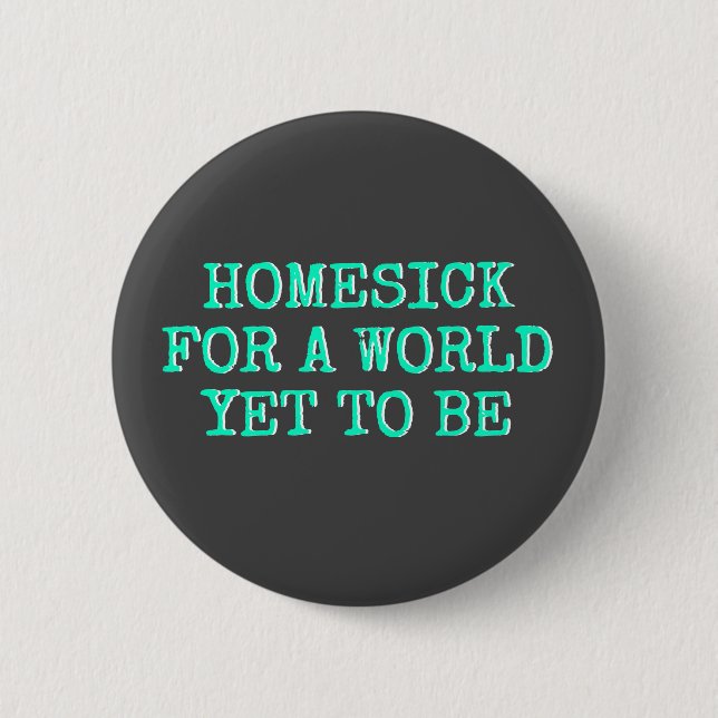 "Homesick for a World Yet to Be" 6 Cm Round Badge (Front)