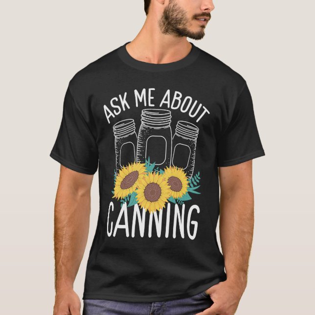 Homesteading Ask me about Canning Season Homegrown T-Shirt (Front)