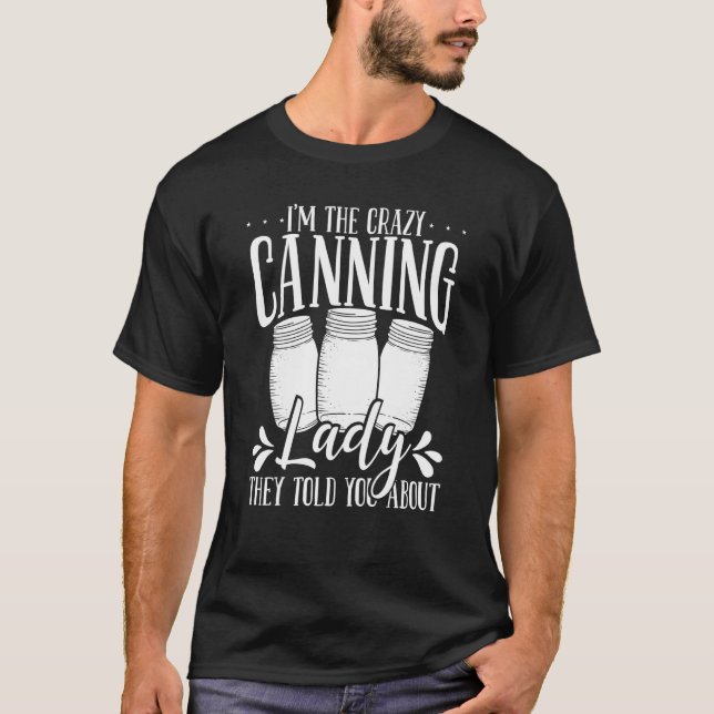 Homesteading Season Crazy Canning Lady Homegrown F T-Shirt (Front)
