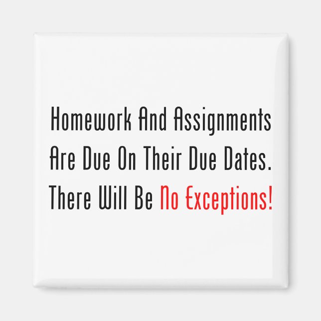 Homework And Assignments Are Due Magnet (Front)