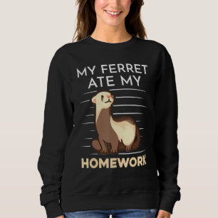 Homework Eating Excuse Quote For Student Ferret Sweatshirt