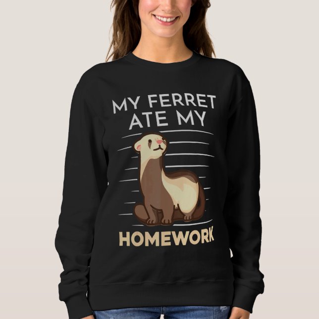 Homework Eating Excuse Quote For Student Ferret Sweatshirt (Front)
