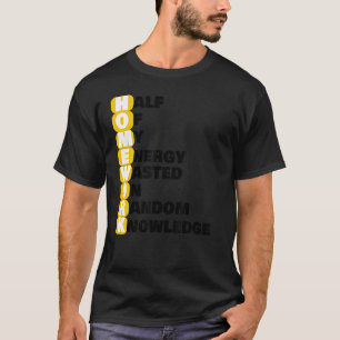 Homework Half Of My Energy Wasted On Random knowl T-Shirt