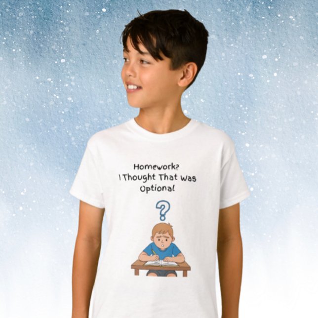 Homework? I Thought That Was Optional with Boy  T-Shirt (Creator Uploaded)