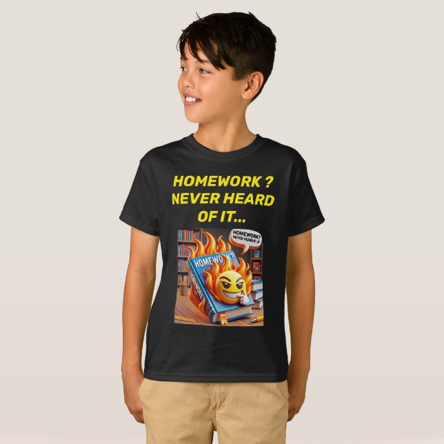 Homework? Never Heard of It... T-Shirt Design. (Front Full)