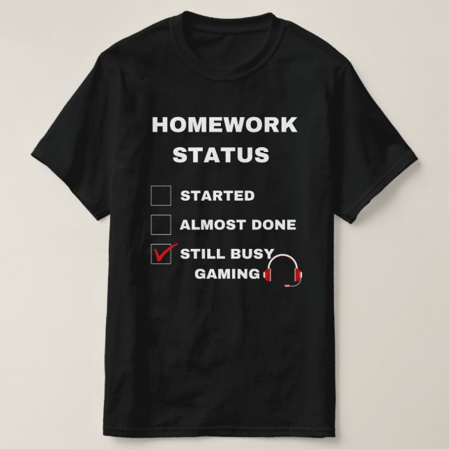 homework status funny still busy gaming white text T-Shirt (Design Front)