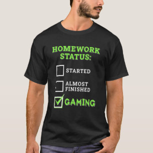 Homework Status Started Almost Gaming!  Video Game T-Shirt