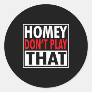 Homey Don't Play That Funny 90s Saying  Classic Round Sticker