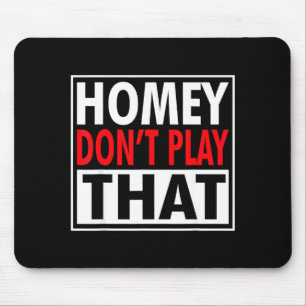 Homey Don't Play That Funny 90s Saying Mouse Pad