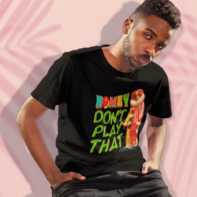 Homey Don't Play That T-Shirt (Creator Uploaded)