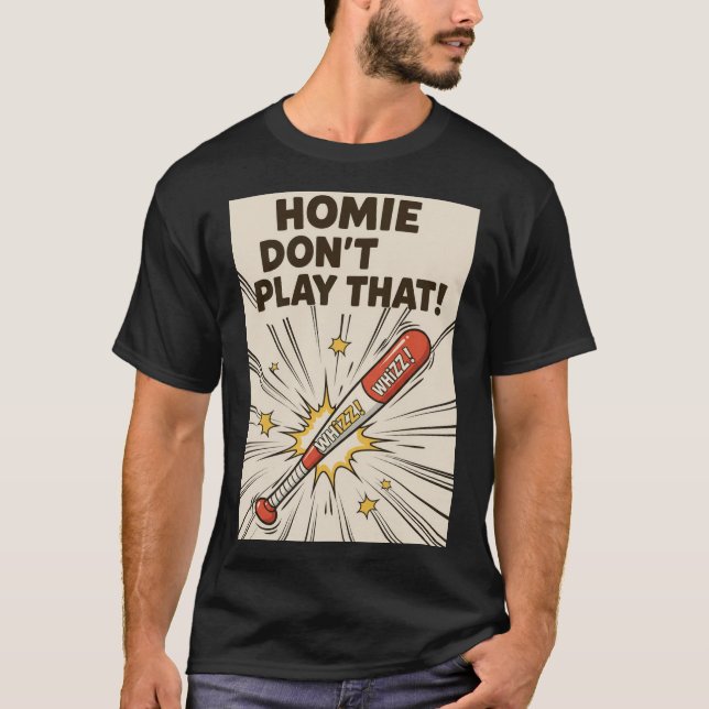 Homie Don't Play That Bat Edition T-Shirt (Front)