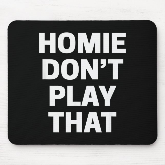 Homie Don't Play That Funny 90s Tv Saying Referenc Mouse Pad (Front)