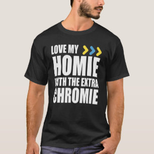 Homie With The Extra Chromie Friend Down Syndrome T-Shirt