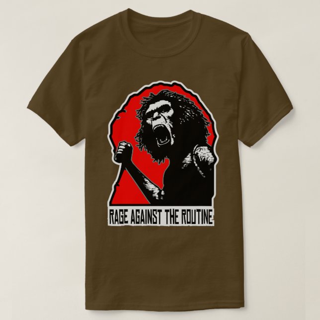 Homo Erectus Rage against the Routine T-Shirt (Design Front)