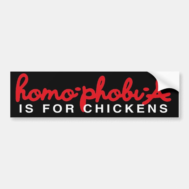 HOMOPHOBIA IS FOR CHICKENS BUMPER STICKER (Front)