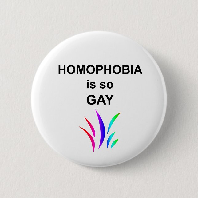 Homophobia is so Gay 6 Cm Round Badge (Front)